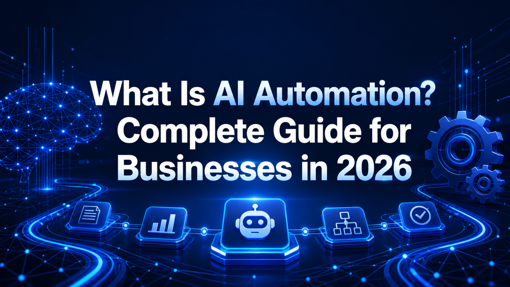 What Is AI Automation? Complete Guide for Businesses in 2026