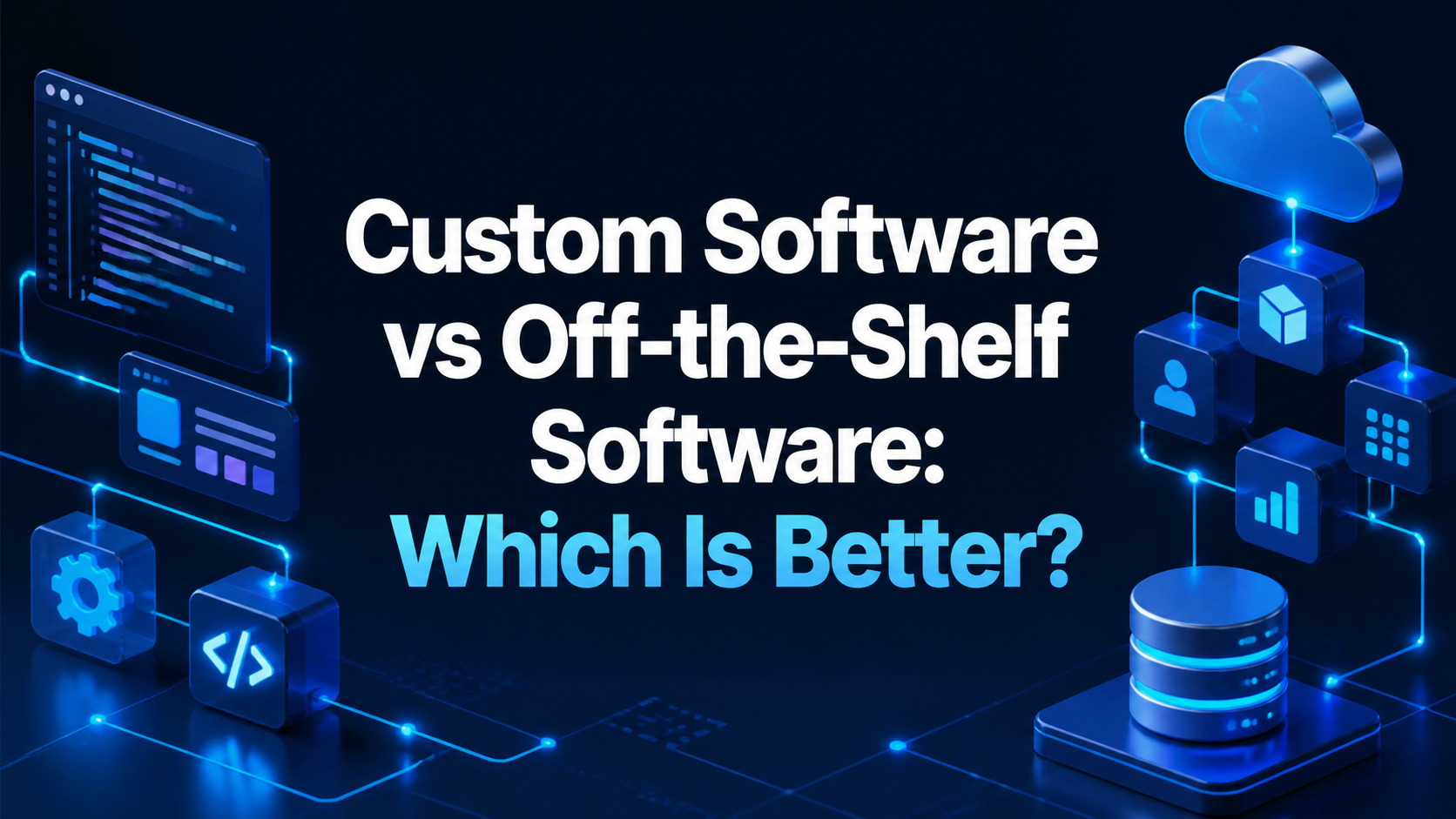 Custom Software vs Off-the-Shelf Software: Which Is Better?